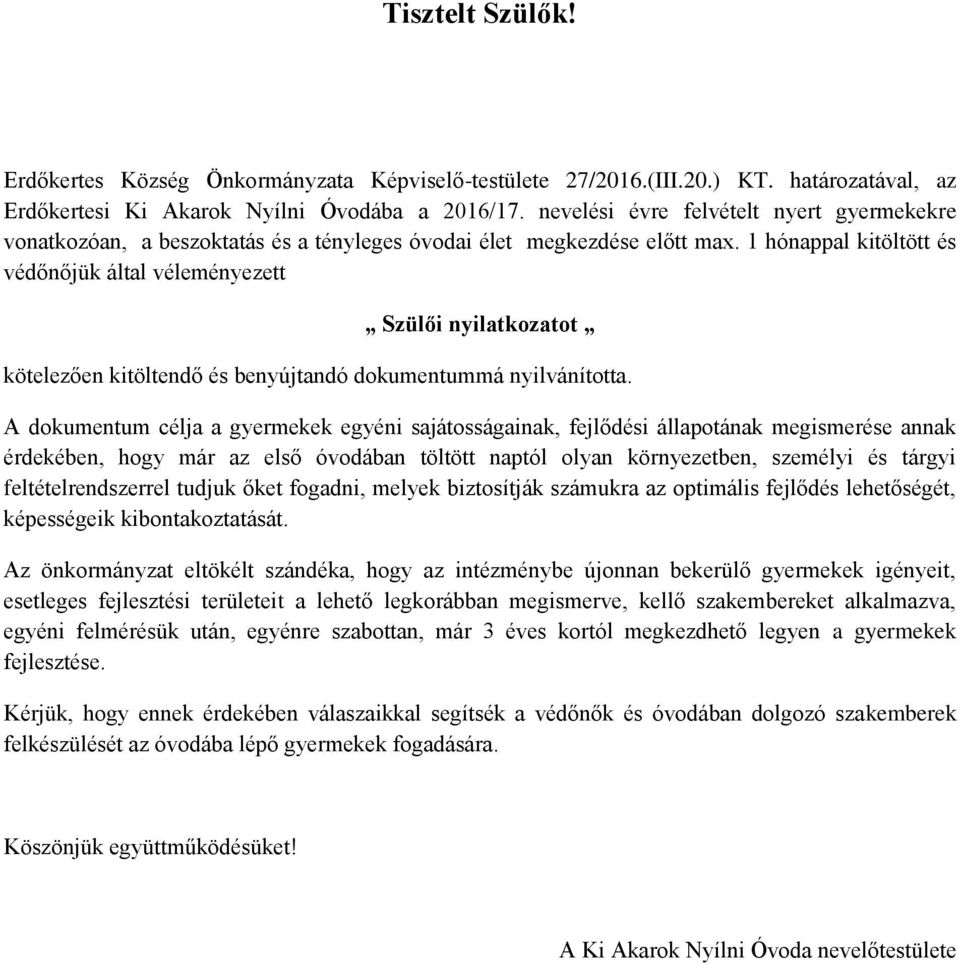 1 hónappal kitöltött és védőnőjük által véleményezett Szülői nyilatkozatot kötelezően kitöltendő és benyújtandó dokumentummá nyilvánította.