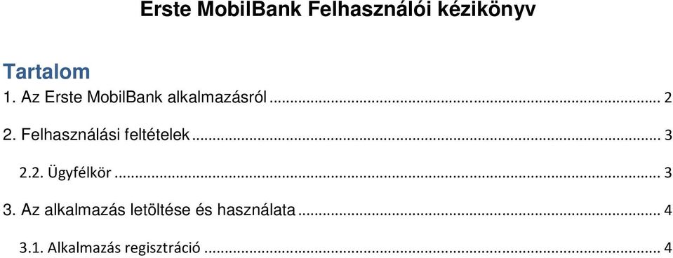 Felhasználási feltételek... 3 2.2. Ügyfélkör... 3 3.