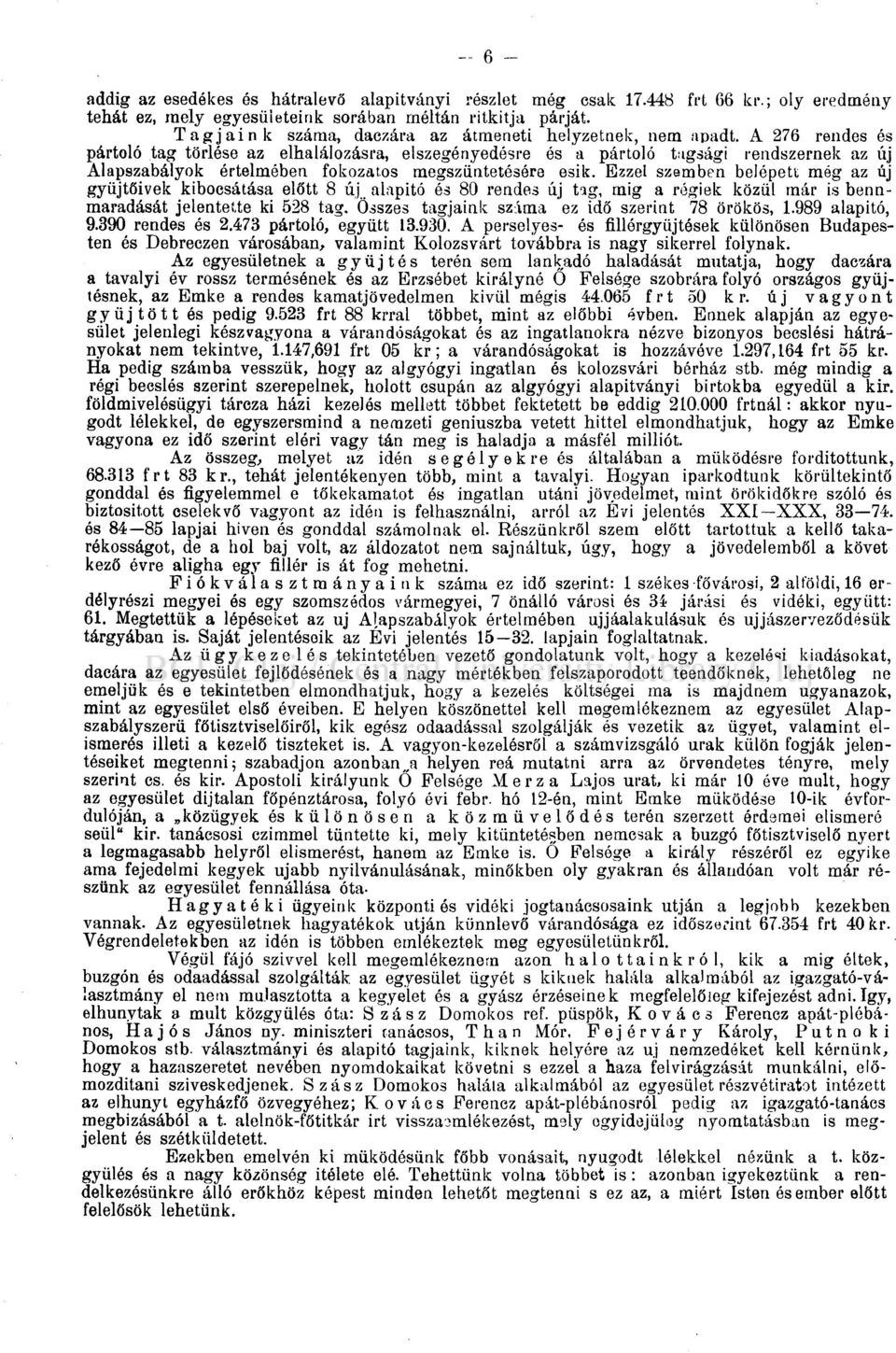 A 276 rendes és pártoló tag törlése az elhalálozásra, elszegényedésre és a pártoló tagsági rendszernek az új Alapszabályok értelmében fokozatos megszüntetésére esik.