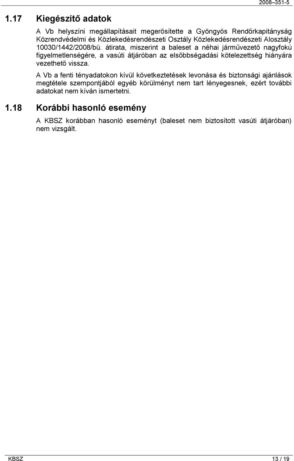 átirata, miszerint a baleset a néhai járművezető nagyfokú figyelmetlenségére, a vasúti átjáróban az elsőbbségadási kötelezettség hiányára vezethető vissza.