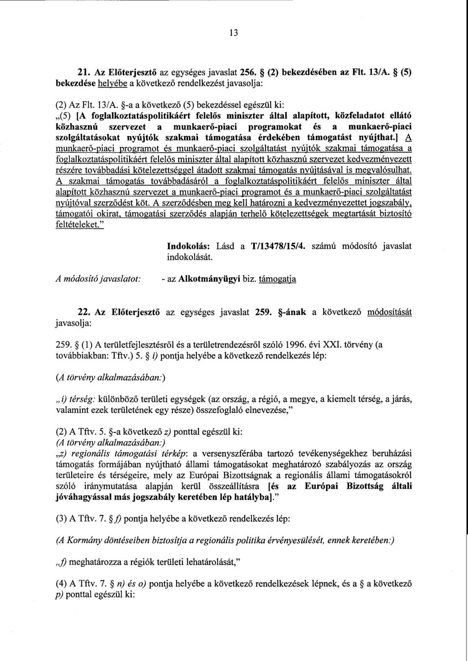 -a а következ ő (5) bekezdéssel egészül ki : (5) [A foglalkoztatáspolitikáért felelős miniszter által alapított, közfeladatot ellátó közhasznú szervezet а munkaer ő-piaci programokat és а