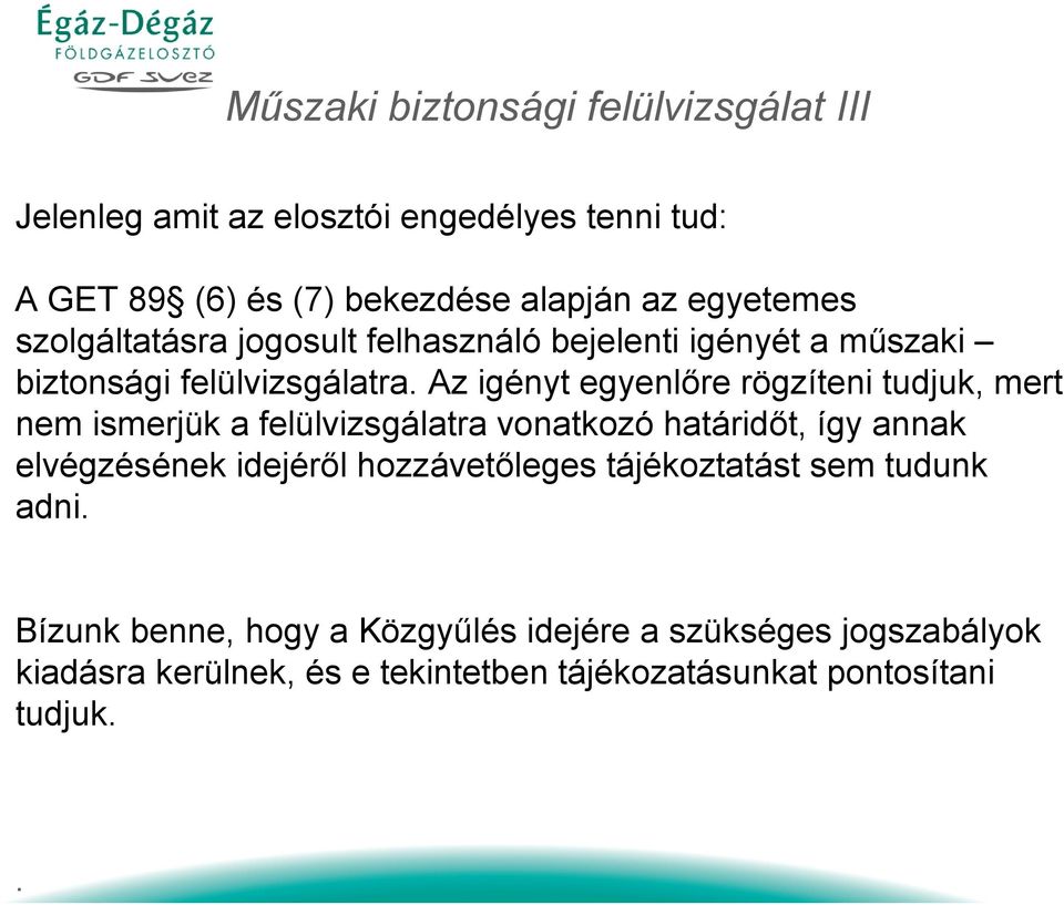 tudjuk, mert nem ismerjük a felülvizsgálatra vonatkozó határidőt, így annak elvégzésének idejéről hozzávetőleges tájékoztatást sem