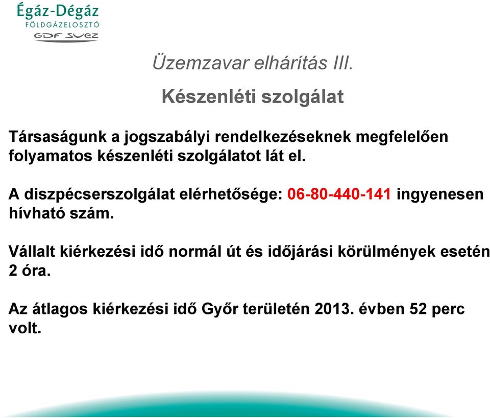 elérhetősége: 06-80-440-141 ingyenesen hívható szám Vállalt kiérkezési idő normál út és