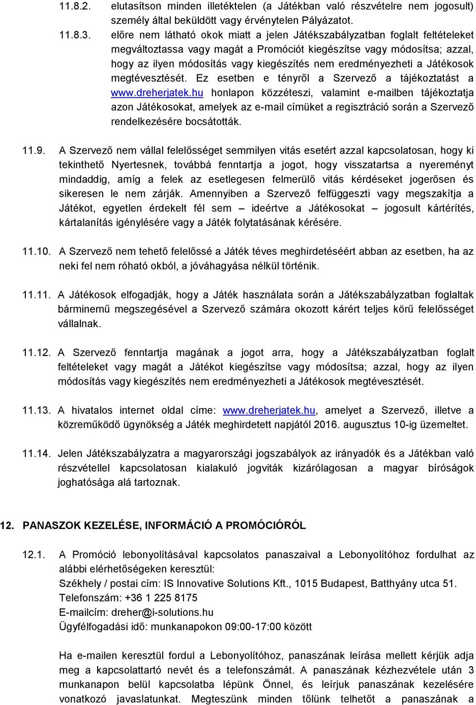 eredményezheti a Játékosok megtévesztését. Ez esetben e tényről a Szervező a tájékoztatást a www.dreherjatek.