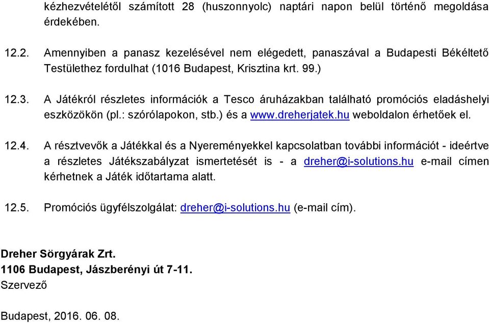 A résztvevők a Játékkal és a Nyereményekkel kapcsolatban további információt - ideértve a részletes Játékszabályzat ismertetését is - a dreher@i-solutions.
