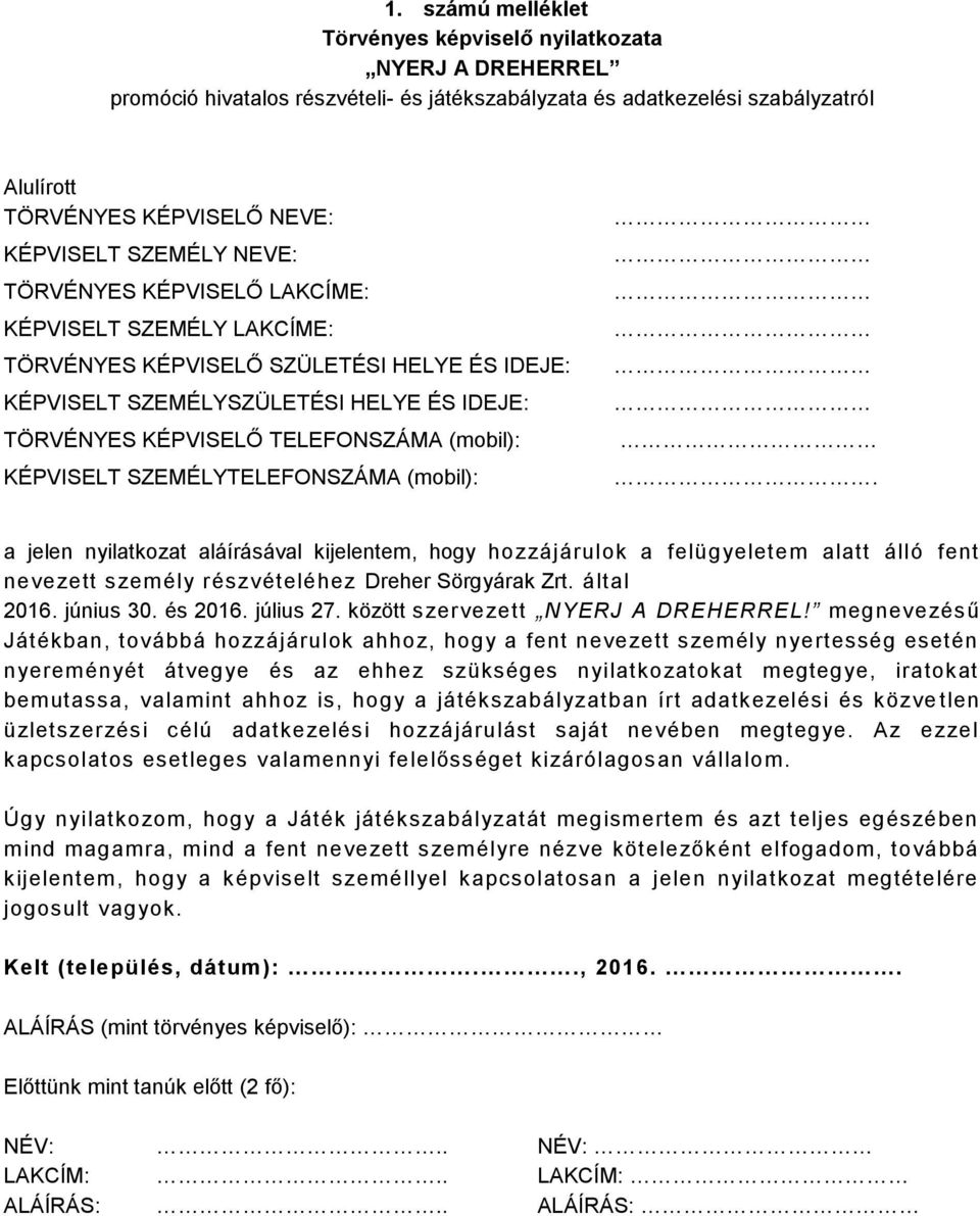 (mobil): KÉPVISELT SZEMÉLYTELEFONSZÁMA (mobil):. a jelen nyilatkozat aláírásával kijelentem, hogy hozzájárulok a felügyeletem alatt álló fent nevezett személy részvételéhez Dreher Sörgyárak Zrt.