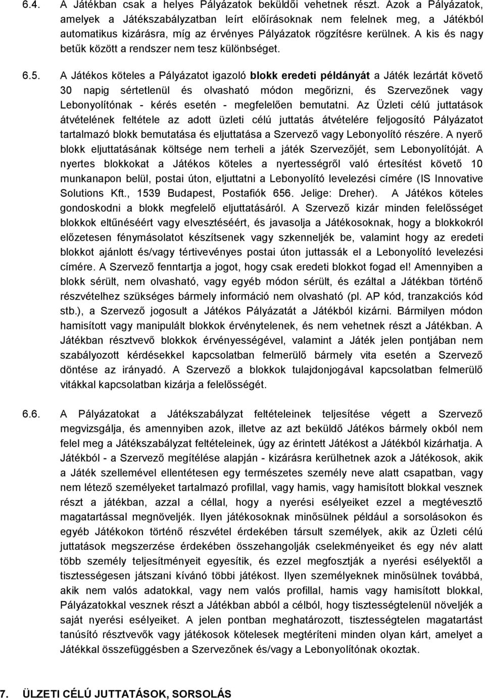 A kis és nagy betűk között a rendszer nem tesz különbséget. 6.5.