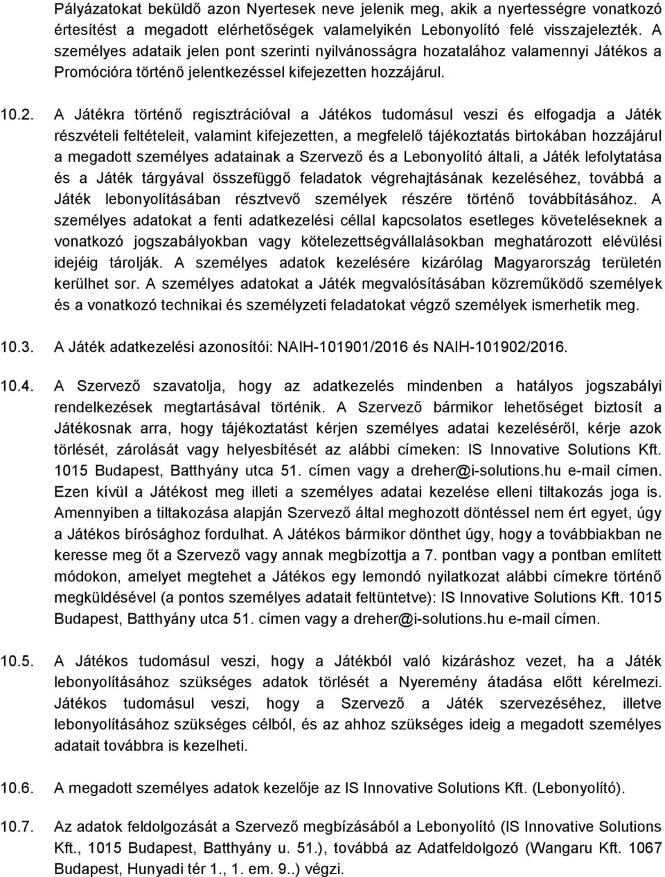 A Játékra történő regisztrációval a Játékos tudomásul veszi és elfogadja a Játék részvételi feltételeit, valamint kifejezetten, a megfelelő tájékoztatás birtokában hozzájárul a megadott személyes