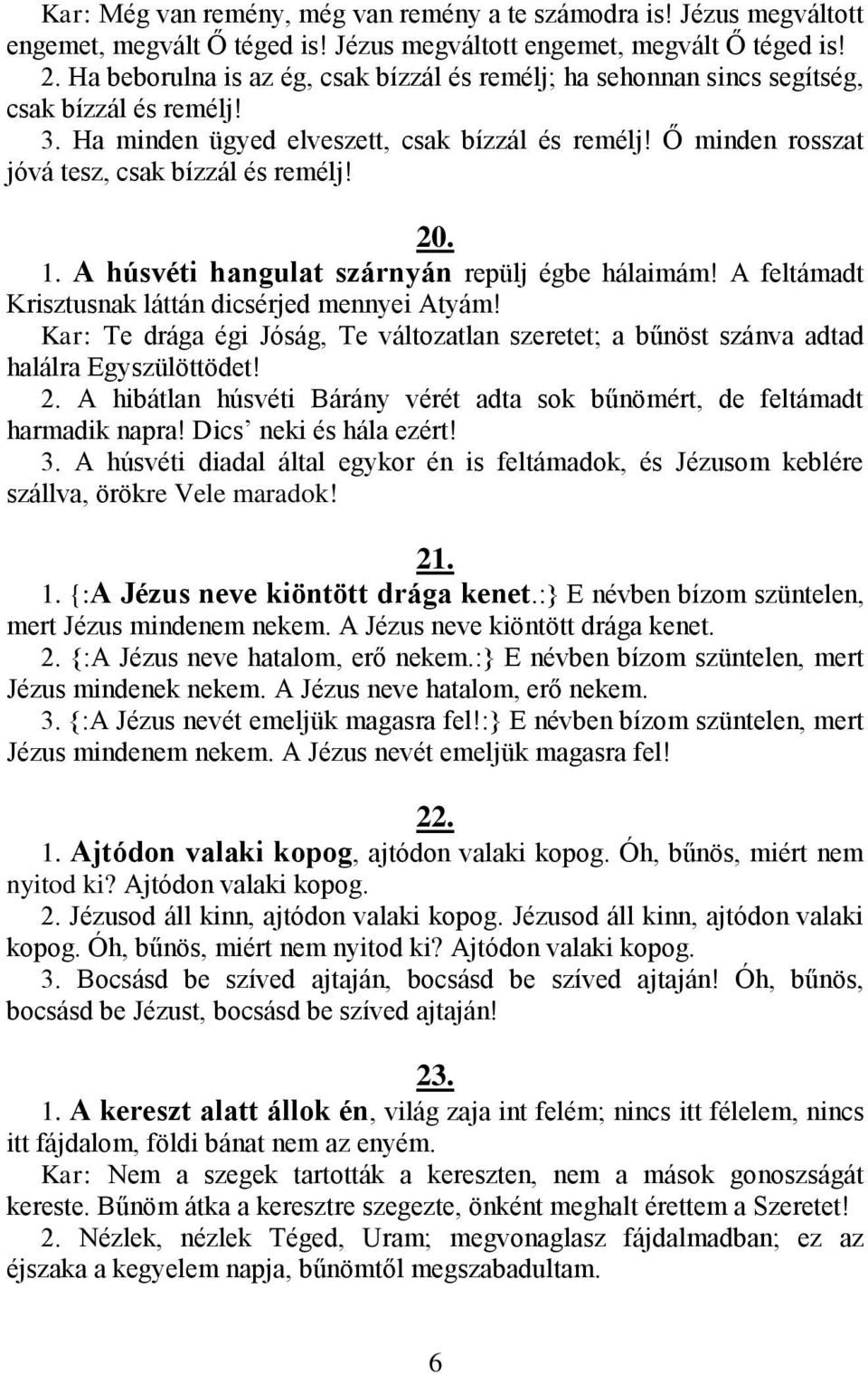 20. 1. A húsvéti hangulat szárnyán repülj égbe hálaimám! A feltámadt Krisztusnak láttán dicsérjed mennyei Atyám!