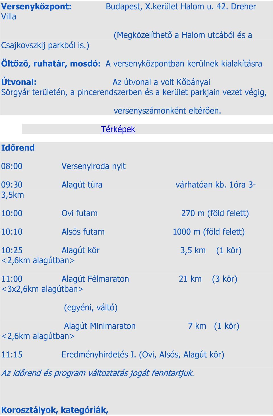 parkjain vezet végig, Időrend versenyszámonként eltérően. Térképek 08:00 Versenyiroda nyit 09:30 Alagút túra várhatóan kb.