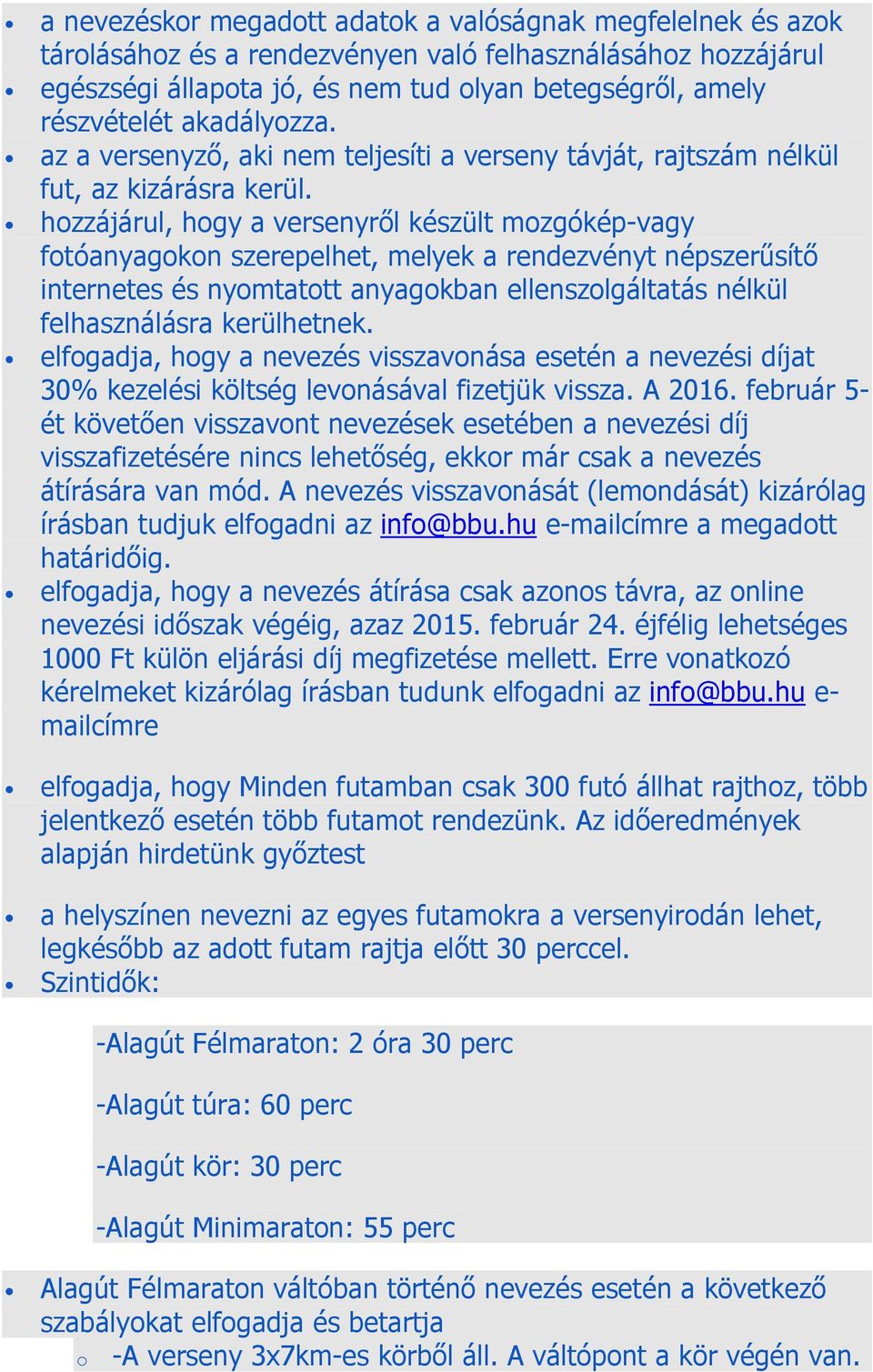 hozzájárul, hogy a versenyről készült mozgókép-vagy fotóanyagokon szerepelhet, melyek a rendezvényt népszerűsítő internetes és nyomtatott anyagokban ellenszolgáltatás nélkül felhasználásra