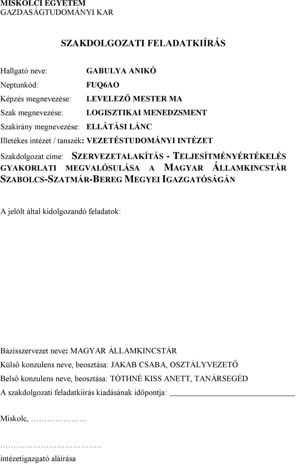 MEGVALÓSULÁSA A MAGYAR ÁLLAMKINCSTÁR SZABOLCS-SZATMÁR-BEREG MEGYEI IGAZGATÓSÁGÁN A jelölt által kidolgozandó feladatok: Bázisszervezet neve: MAGYAR ÁLLAMKINCSTÁR Külső konzulens