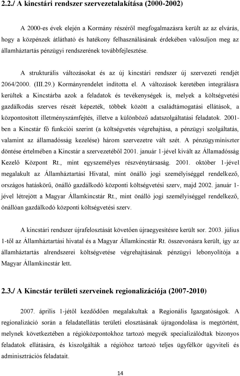 ) Kormányrendelet indította el.