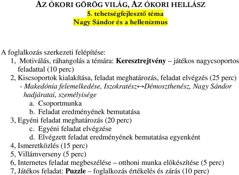 Kiscsoportok kialakítása, feladat meghatározás, feladat elvégzés (25 perc) - Makedónia felemelkedése, Iszokratész Démoszthenész, Nagy Sándor hadjáratai, személyisége a. Csoportmunka b.