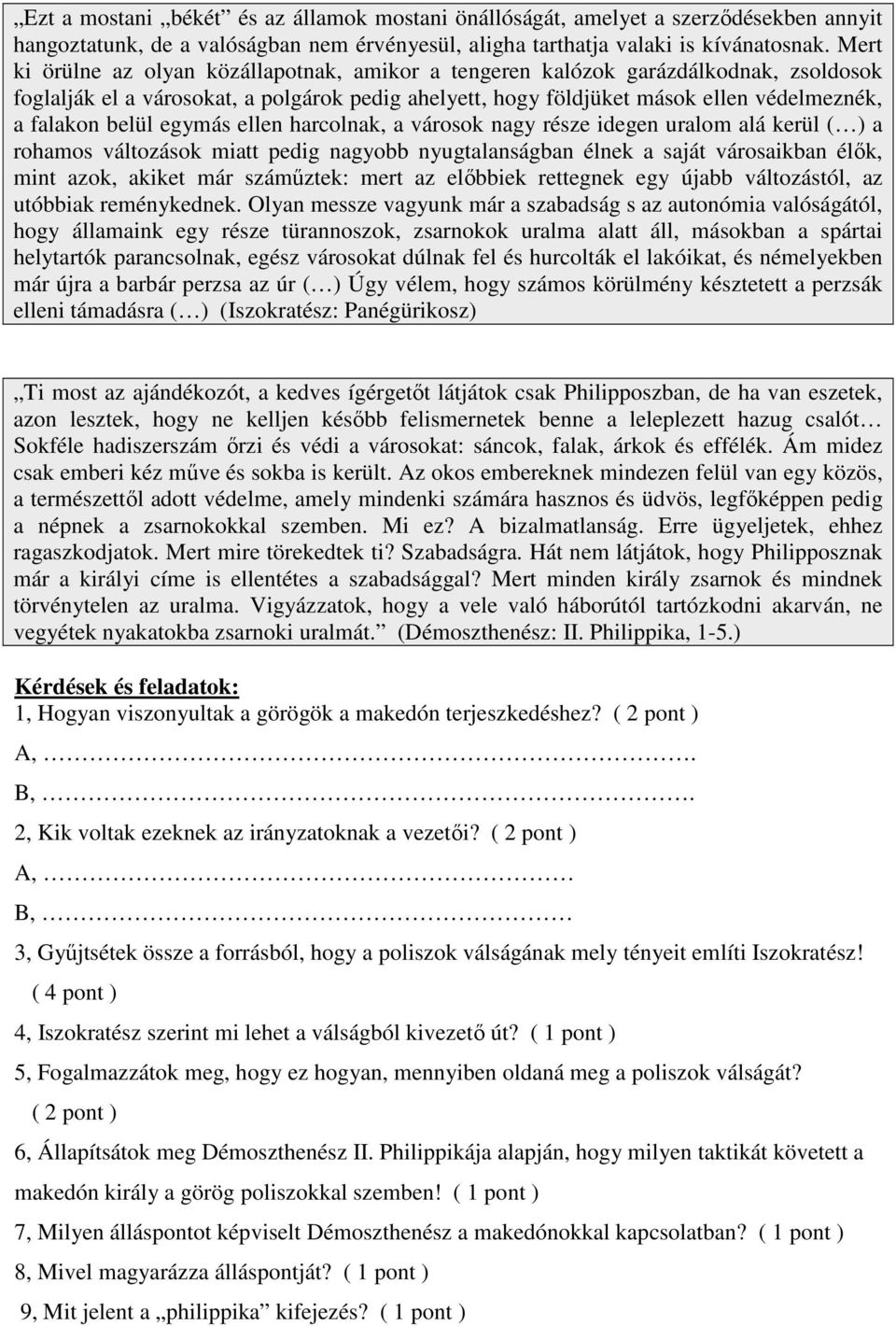 egymás ellen harcolnak, a városok nagy része idegen uralom alá kerül ( ) a rohamos változások miatt pedig nagyobb nyugtalanságban élnek a saját városaikban élők, mint azok, akiket már száműztek: mert