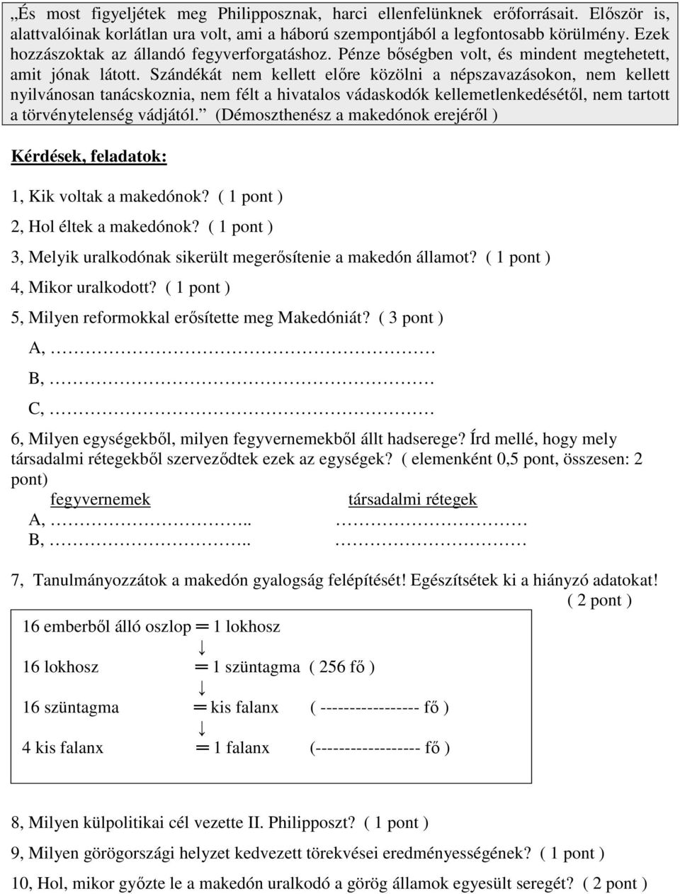 Szándékát nem kellett előre közölni a népszavazásokon, nem kellett nyilvánosan tanácskoznia, nem félt a hivatalos vádaskodók kellemetlenkedésétől, nem tartott a törvénytelenség vádjától.