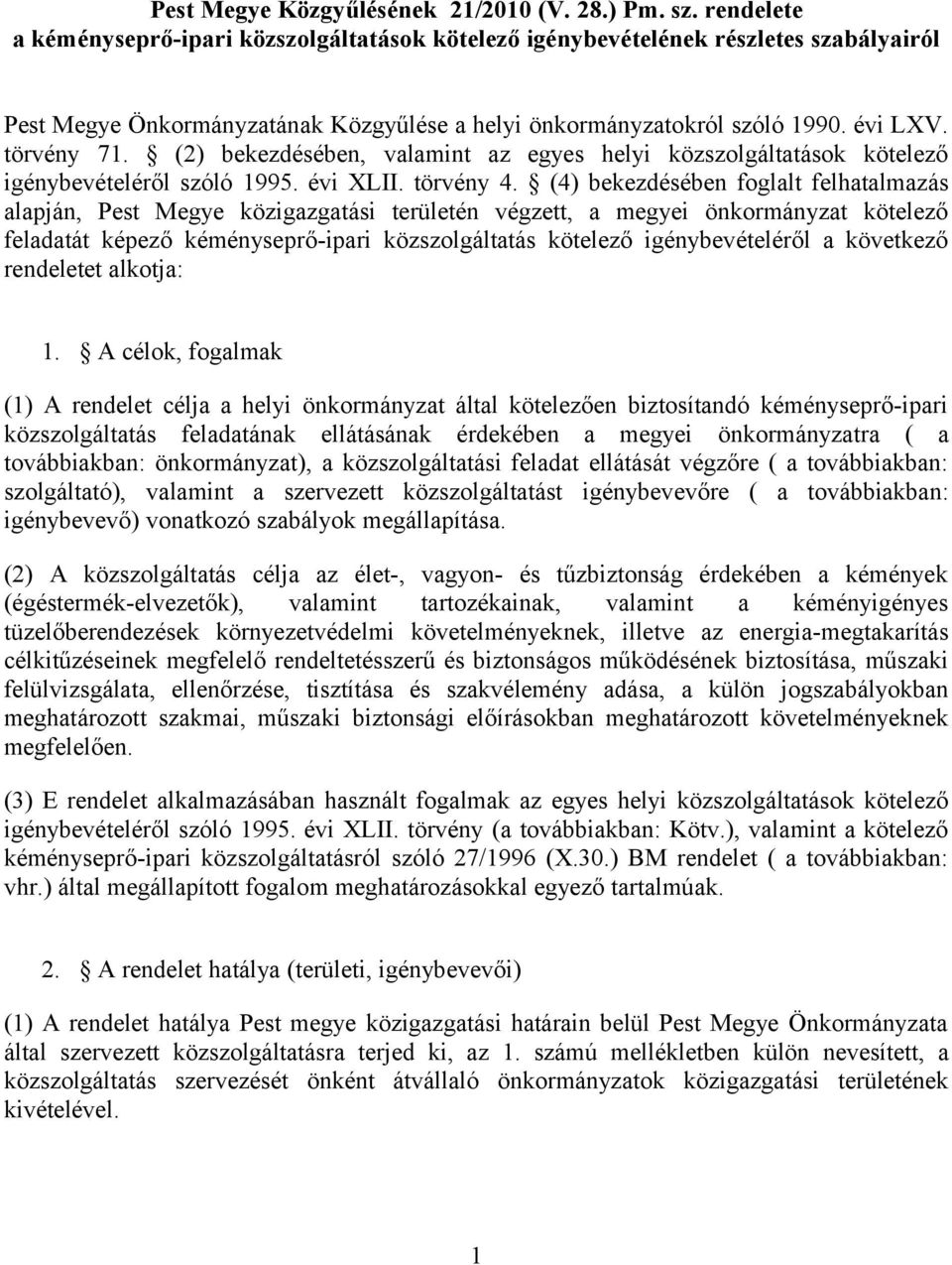 (2) bekezdésében, valamint az egyes helyi közszolgáltatások kötelező igénybevételéről szóló 1995. évi XLII. törvény 4.