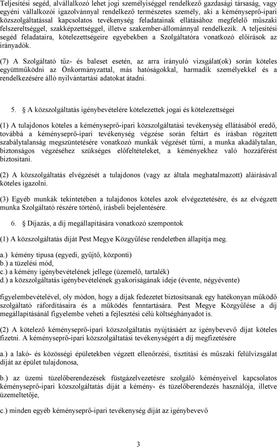 A teljesítési segéd feladataira, kötelezettségeire egyebekben a Szolgáltatóra vonatkozó előírások az irányadók.