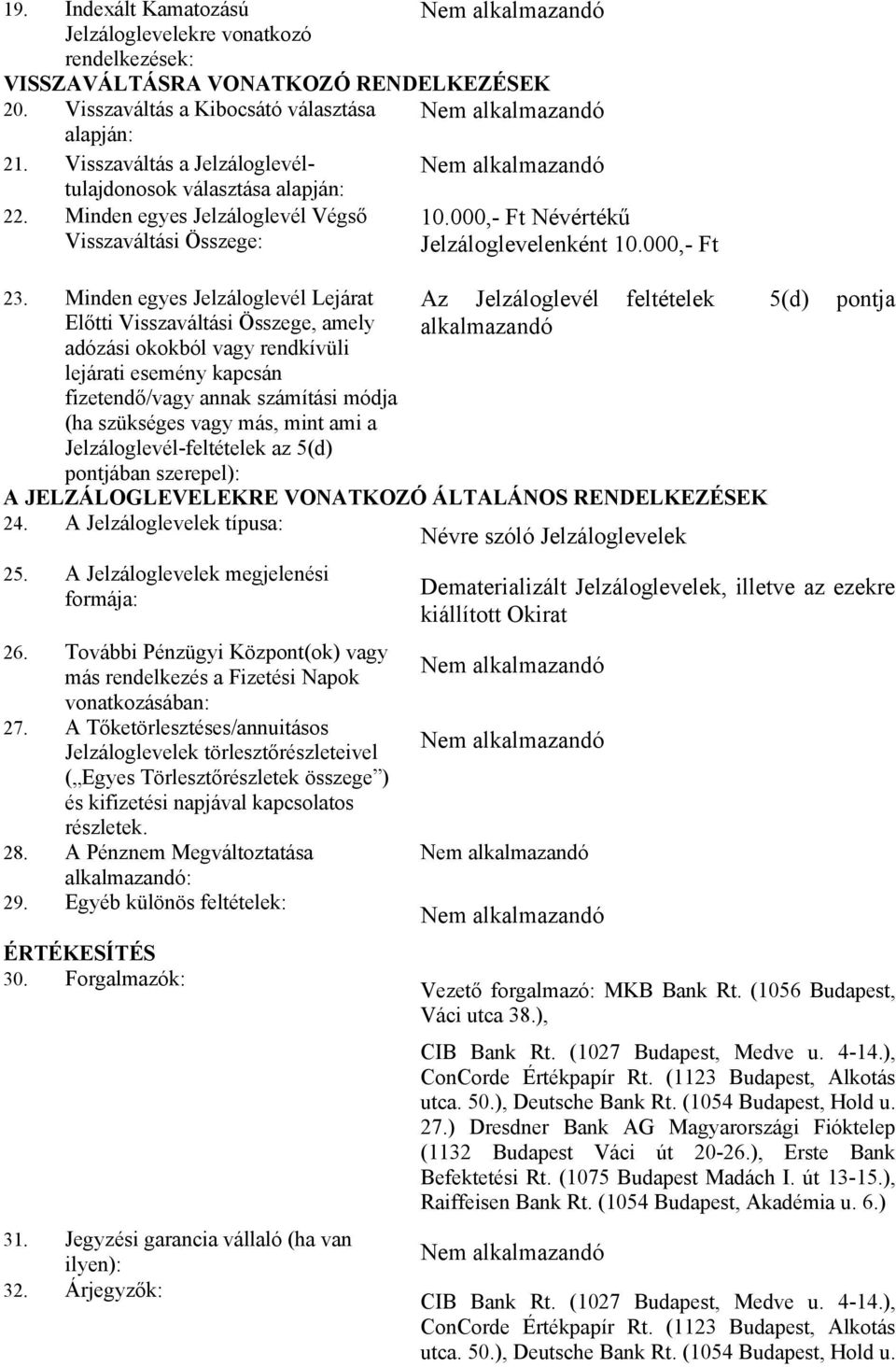 Minden egyes Jelzáloglevél Lejárat Előtti Visszaváltási Összege, amely adózási okokból vagy rendkívüli lejárati esemény kapcsán fizetendő/vagy annak számítási módja (ha szükséges vagy más, mint ami a