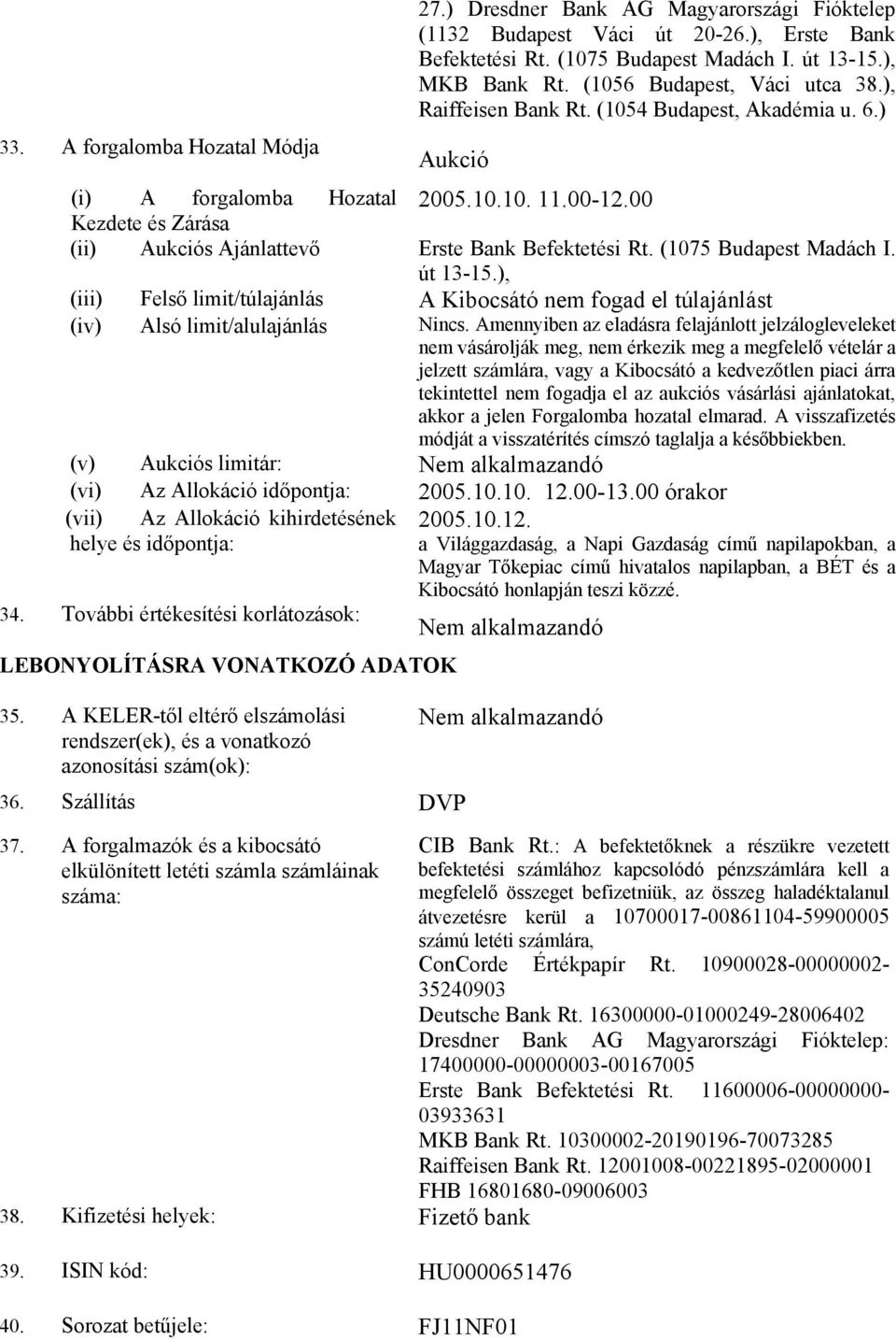 00 Kezdete és Zárása (ii) Aukciós Ajánlattevő Erste Bank Befektetési Rt. (1075 Budapest Madách I. út 13-15.