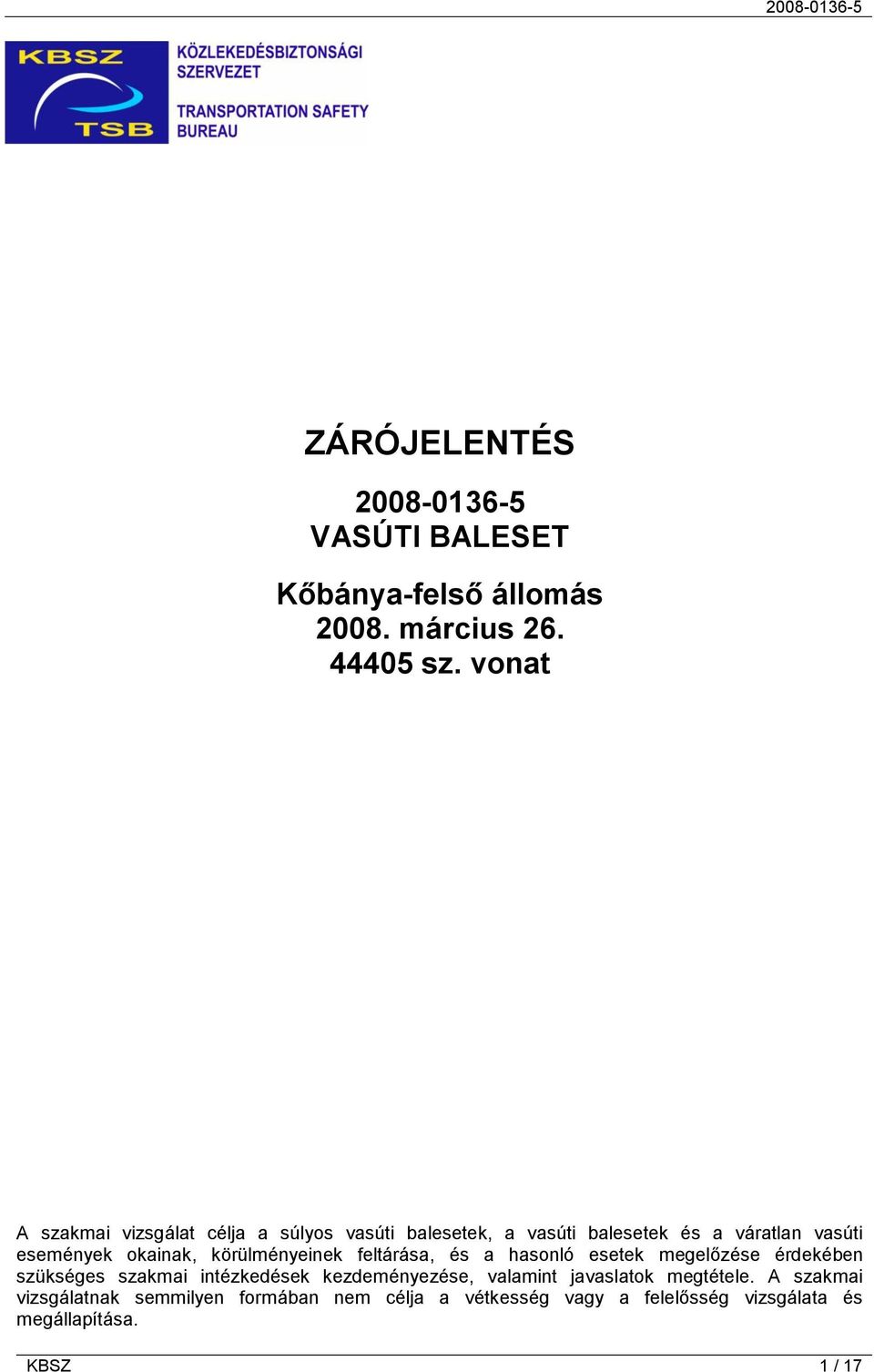 körülményeinek feltárása, és a hasonló esetek megelőzése érdekében szükséges szakmai intézkedések kezdeményezése,