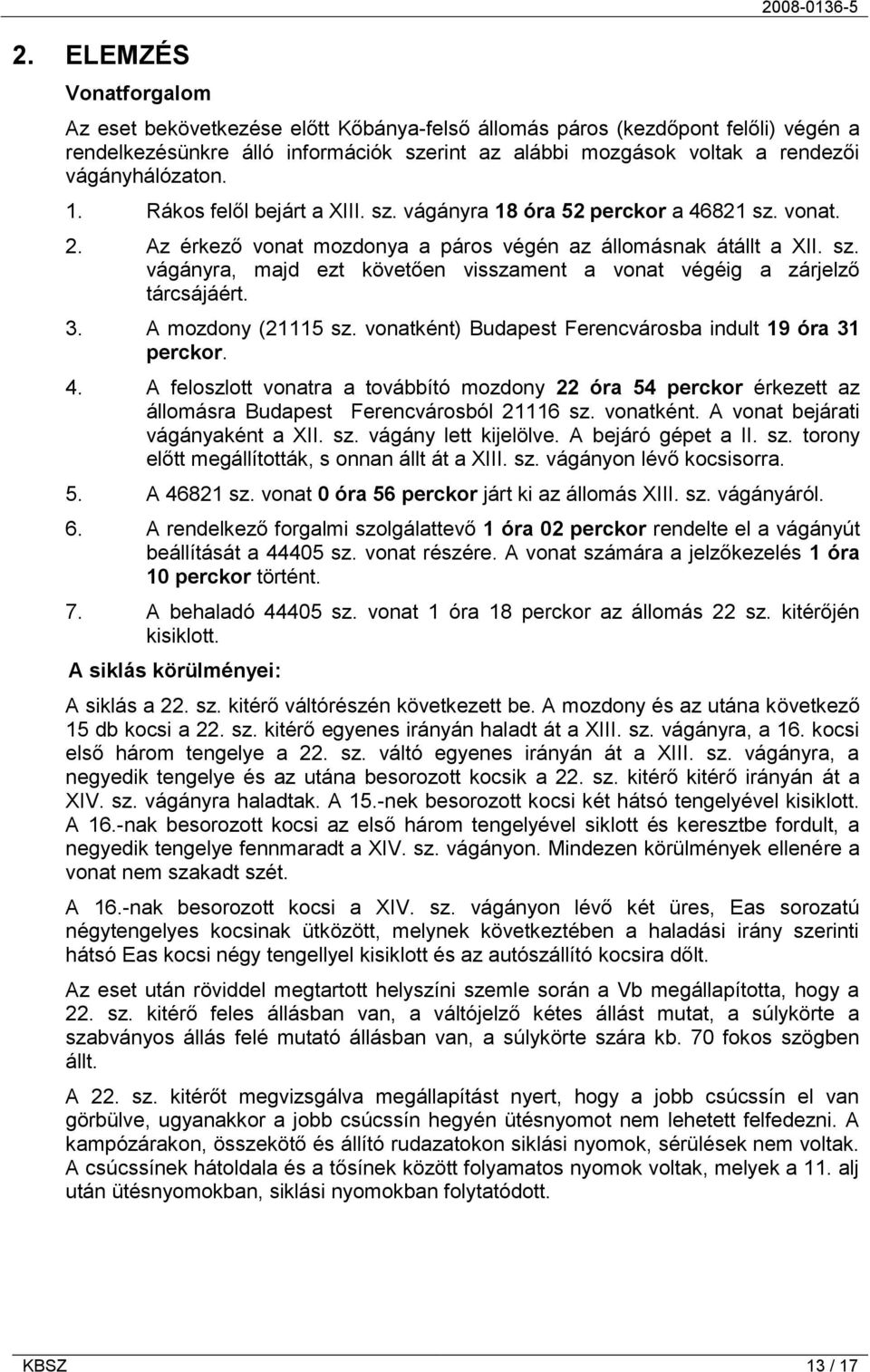 3. A mozdony (21115 sz. vonatként) Budapest Ferencvárosba indult 19 óra 31 perckor. 4.
