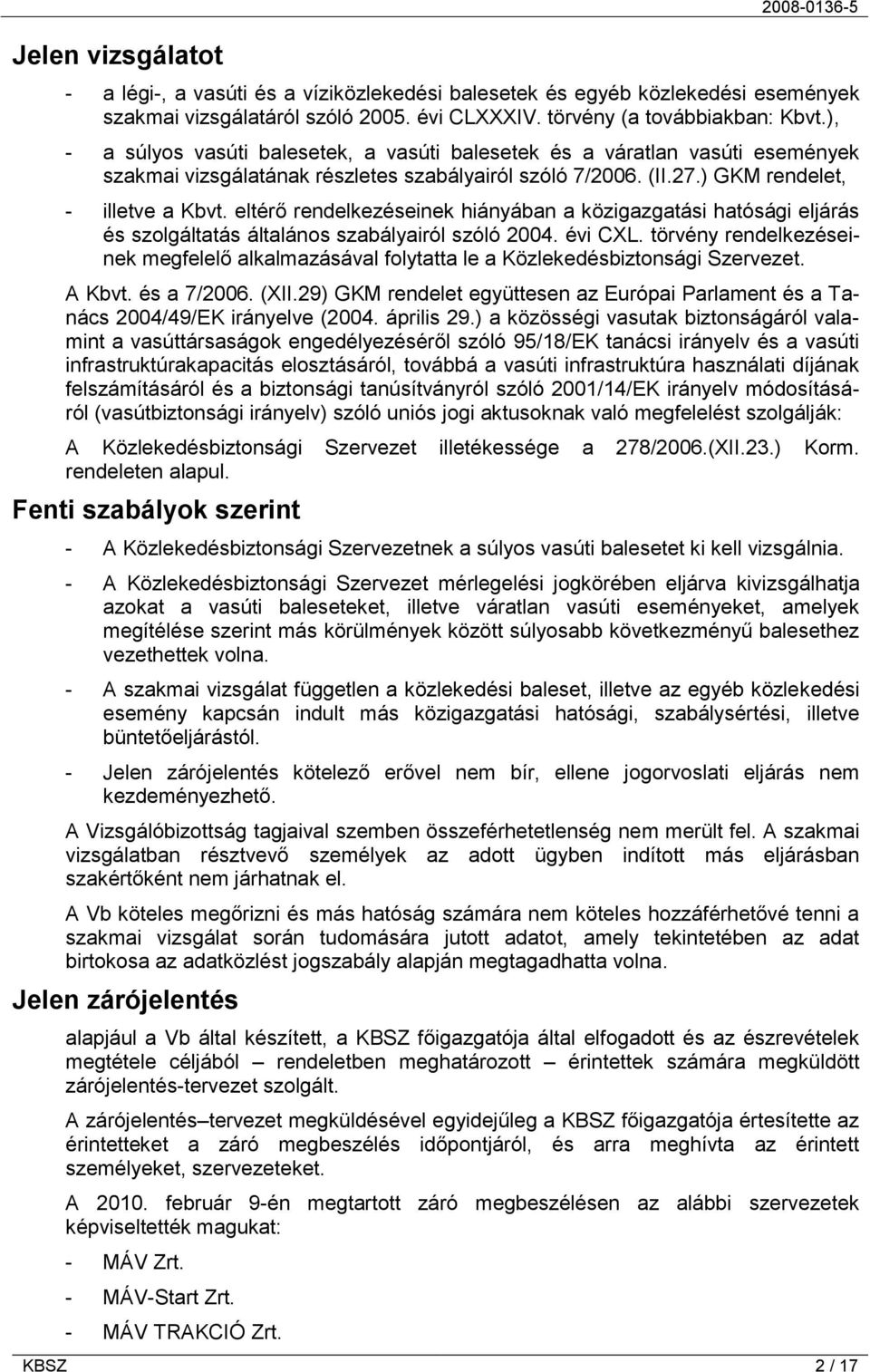eltérő rendelkezéseinek hiányában a közigazgatási hatósági eljárás és szolgáltatás általános szabályairól szóló 2004. évi CXL.