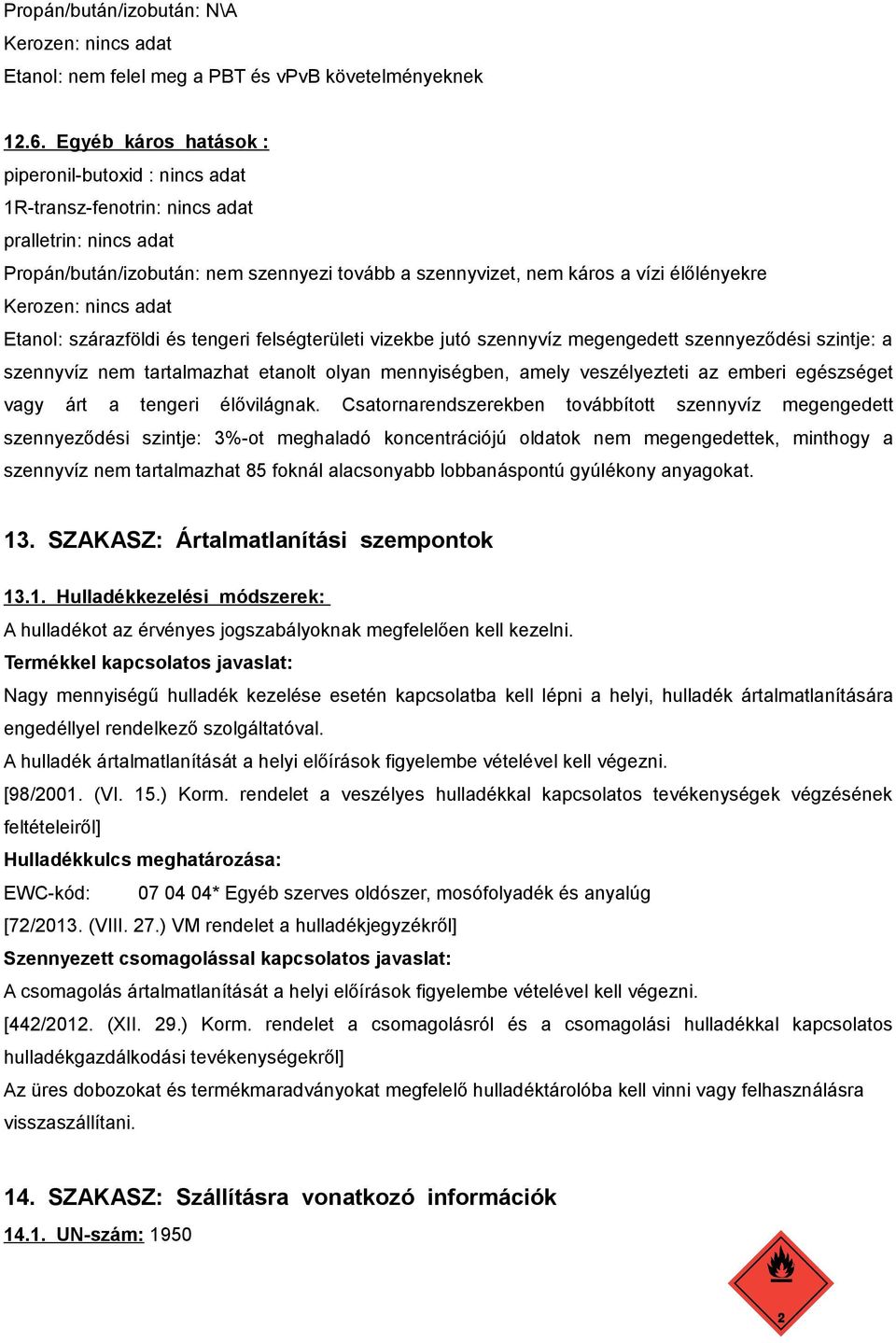 tengeri felségterületi vizekbe jutó szennyvíz megengedett szennyeződési szintje: a szennyvíz nem tartalmazhat etanolt olyan mennyiségben, amely veszélyezteti az emberi egészséget vagy árt a tengeri