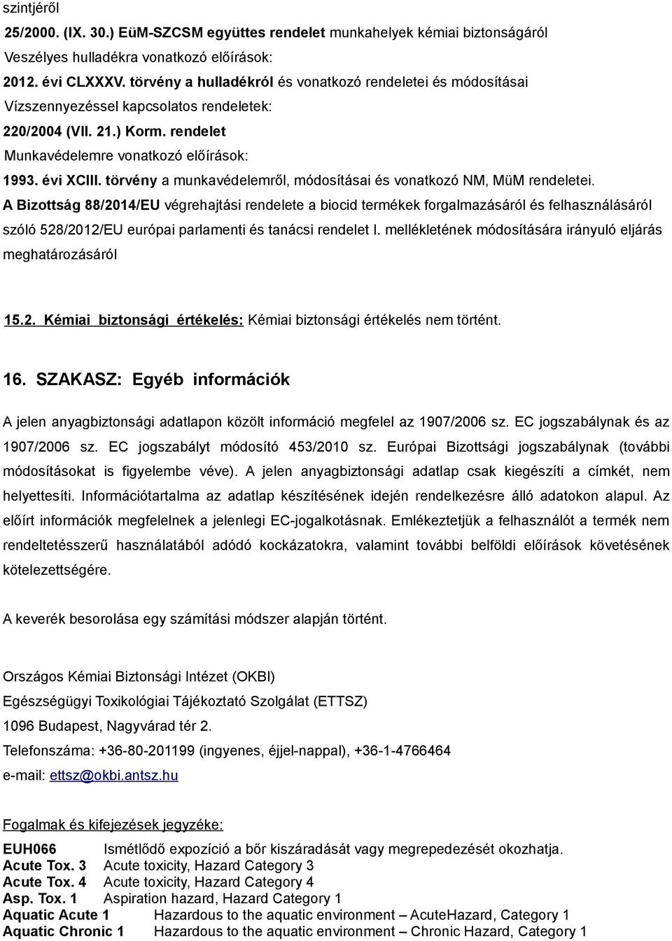 törvény a munkavédelemről, módosításai és vonatkozó NM, MüM rendeletei.