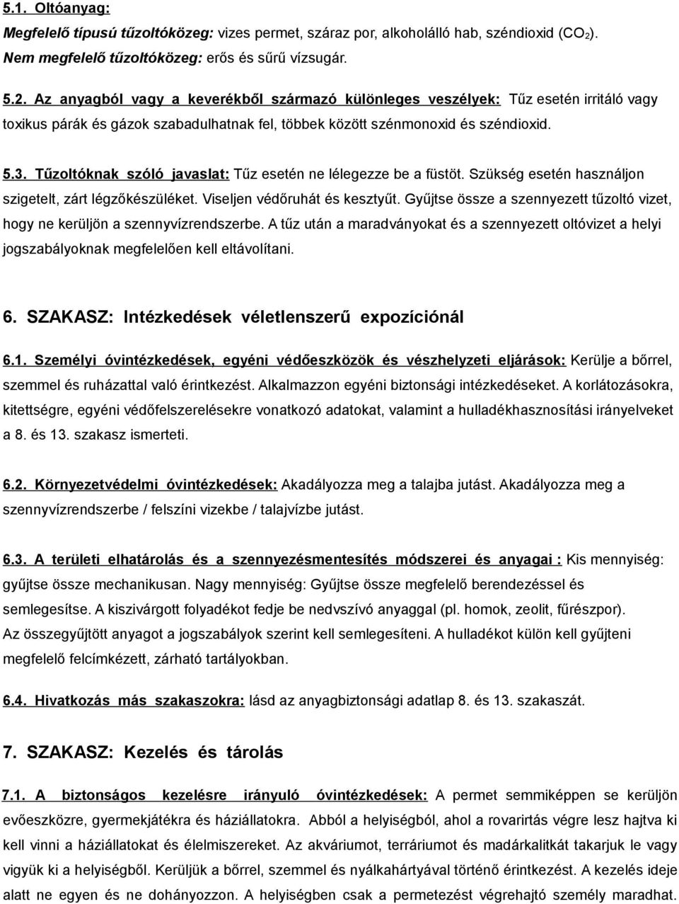 Az anyagból vagy a keverékből származó különleges veszélyek: Tűz esetén irritáló vagy toxikus párák és gázok szabadulhatnak fel, többek között szénmonoxid és széndioxid. 5.3.