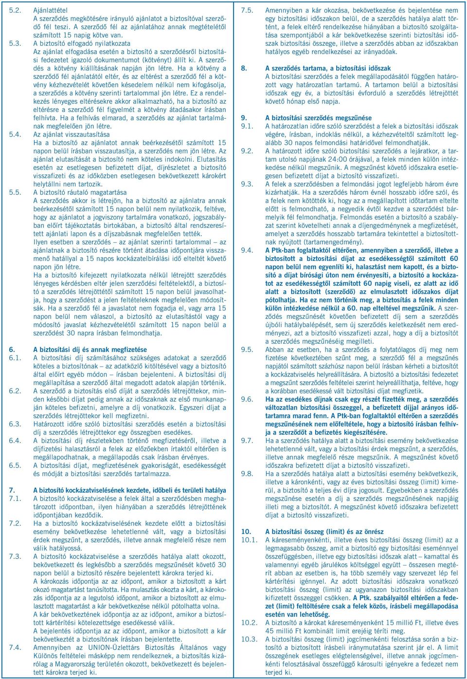 A szerződés a kötvény kiállításának napján jön létre.