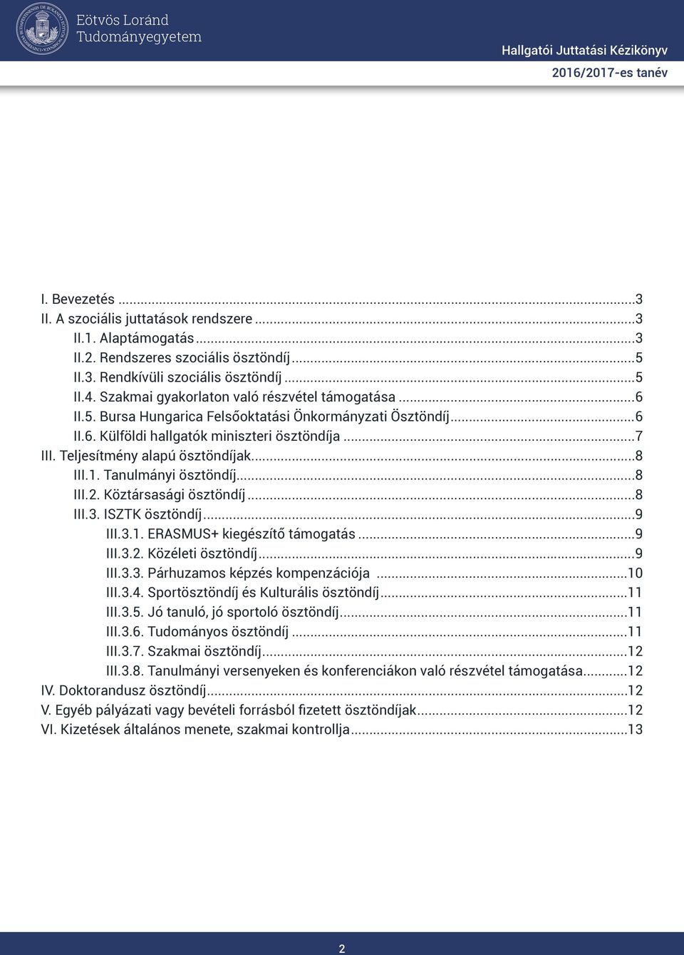 Teljesítmény alapú ösztöndíjak...8 III.1. Tanulmányi ösztöndíj...8 III.2. Köztársasági ösztöndíj...8 III.3. ISZTK ösztöndíj...9 III.3.1. ERASMUS+ kiegészítő támogatás...9 III.3.2. Közéleti ösztöndíj.
