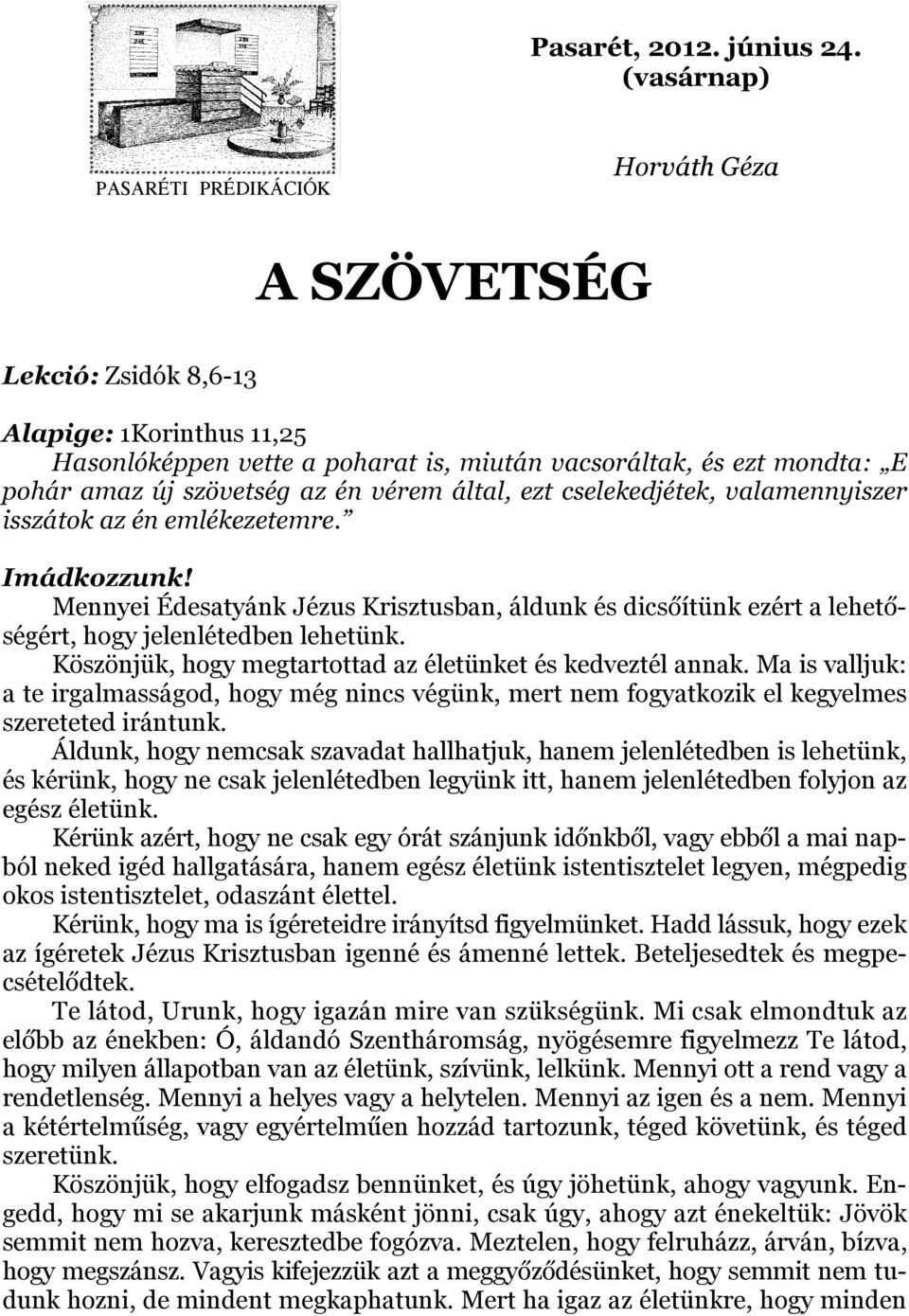 az én vérem által, ezt cselekedjétek, valamennyiszer isszátok az én emlékezetemre. Imádkozzunk!