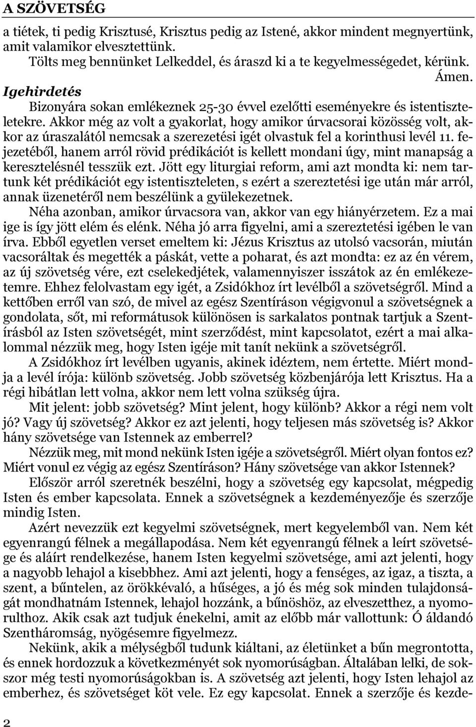 Akkor még az volt a gyakorlat, hogy amikor úrvacsorai közösség volt, akkor az úraszalától nemcsak a szerezetési igét olvastuk fel a korinthusi levél 11.