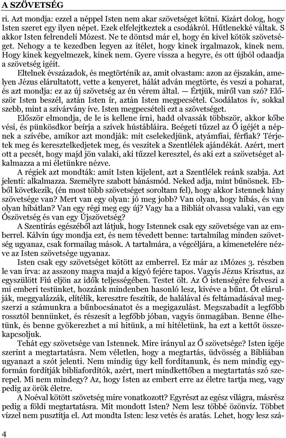 Gyere vissza a hegyre, és ott újból odaadja a szövetség igéit.