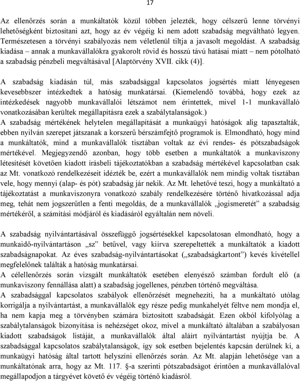 A szabadság kiadása annak a munkavállalókra gyakorolt rövid és hosszú távú hatásai miatt nem pótolható a szabadság pénzbeli megváltásával [Alaptörvény XVII. cikk (4)].