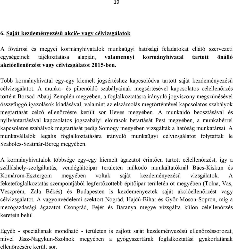 A munka- és pihenőidő szabályainak megsértésével kapcsolatos célellenőrzés történt Borsod-Abaúj-Zemplén megyében, a foglalkoztatásra irányuló jogviszony megszűnésével összefüggő igazolások