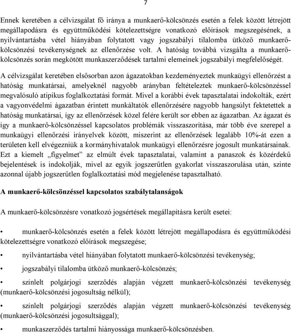 A hatóság továbbá vizsgálta a munkaerőkölcsönzés során megkötött munkaszerződések tartalmi elemeinek jogszabályi megfelelőségét.