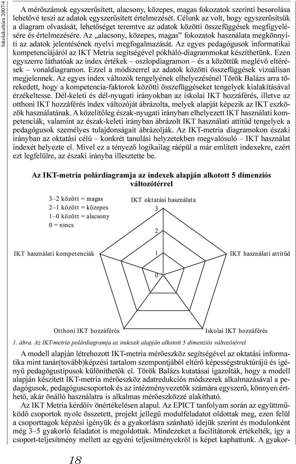 Az alacsony, közepes, magas fokozatok használata megkönnyíti az adatok jelentésének nyelvi megfogalmazását.