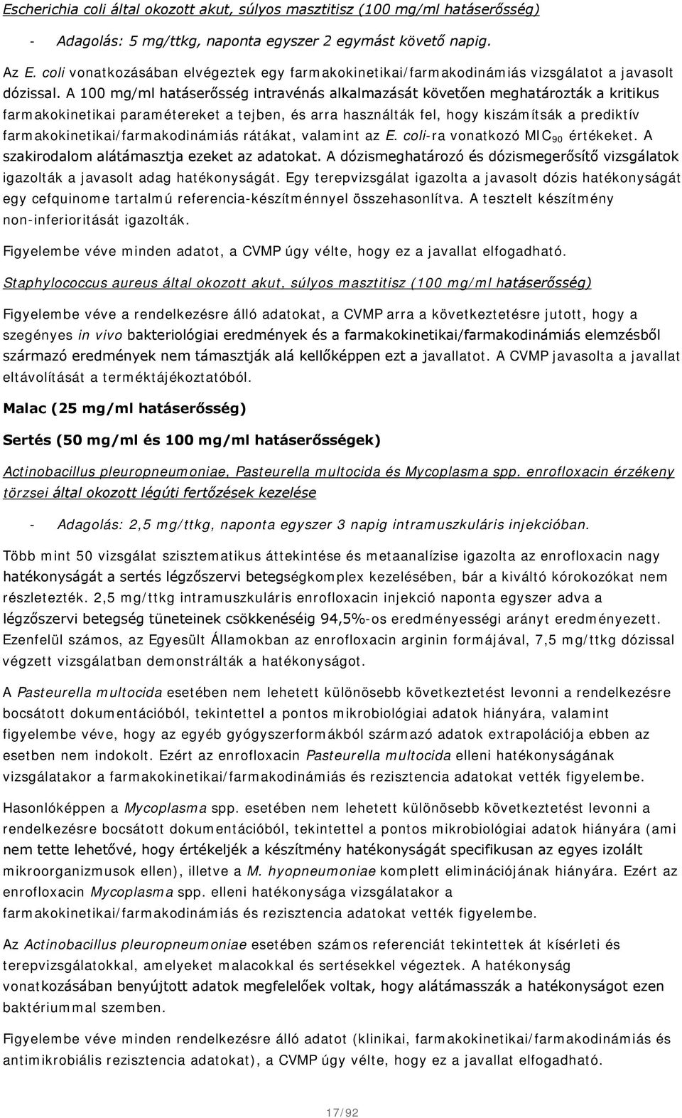 A 100 mg/ml hatáserősség intravénás alkalmazását követően meghatározták a kritikus farmakokinetikai paramétereket a tejben, és arra használták fel, hogy kiszámítsák a prediktív