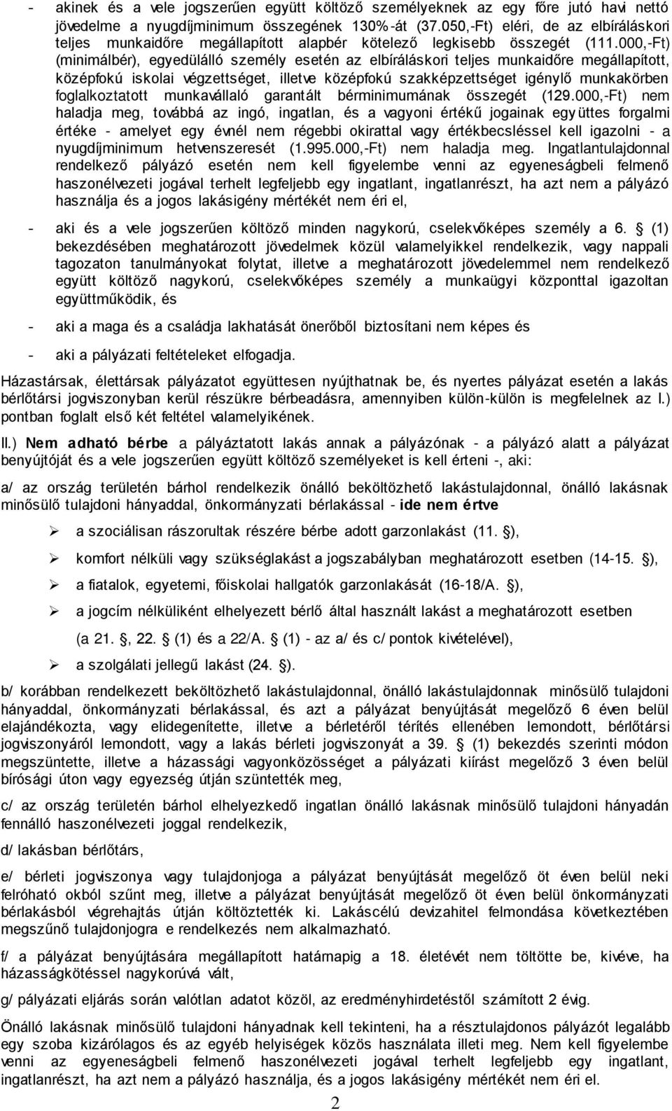 000,-Ft) (minimálbér), egyedülálló személy esetén az elbíráláskori teljes munkaidőre megállapított, középfokú iskolai végzettséget, illetve középfokú szakképzettséget igénylő munkakörben