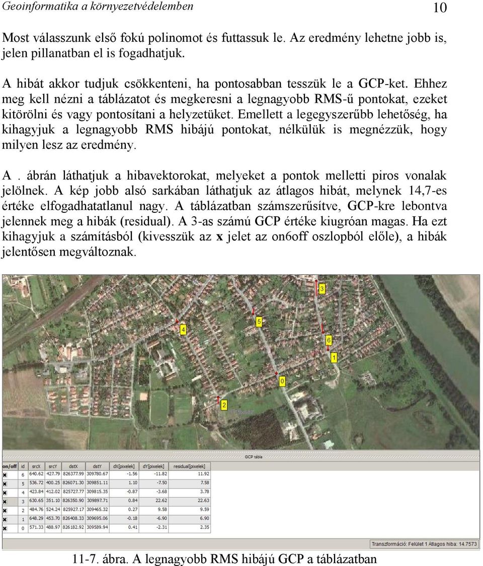 Emellett a legegyszerűbb lehetőség, ha kihagyjuk a legnagyobb RMS hibájú pontokat, nélkülük is megnézzük, hogy milyen lesz az eredmény. A.