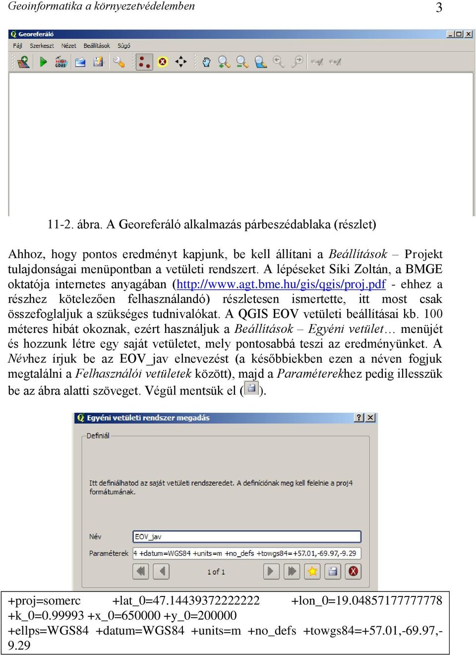 A lépéseket Síki Zoltán, a BMGE oktatója internetes anyagában (http://www.agt.bme.hu/gis/qgis/proj.