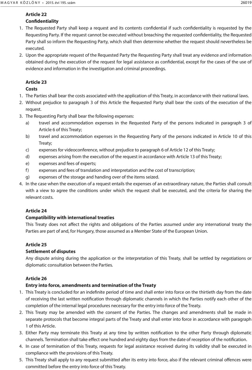 If the request cannot be executed without breaching the requested confidentiality, the Requested Party shall so inform the Requesting Party, which shall then determine whether the request should