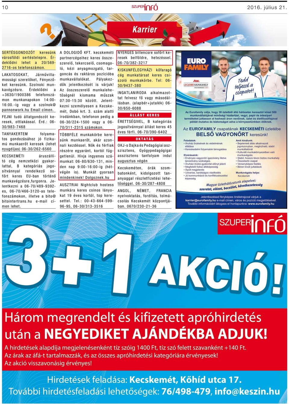 klődni a +3630/1900386 telefonszámon munkanapokon 14:00-16:00.-ig vagy a szolnok@ pannonwork.hu Email címen. FEJNI tudó állatgondozót keresek, ottlakással. Érd.