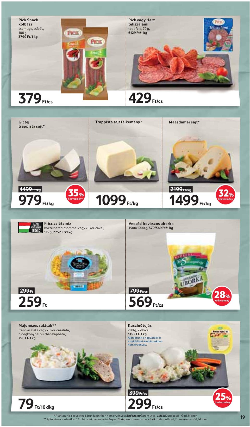 Ft 799 Ft/cs 569 Ft/cs 28% Majonézes saláták** franciasaláta vagy kukoricasaláta, hidegkonyhai pultban kapható, 790 Ft/1 kg Kaszinótojás 200 g, 2 db/cs, 1495 Ft/1 kg Ajánlatunk a nagyatádi és a