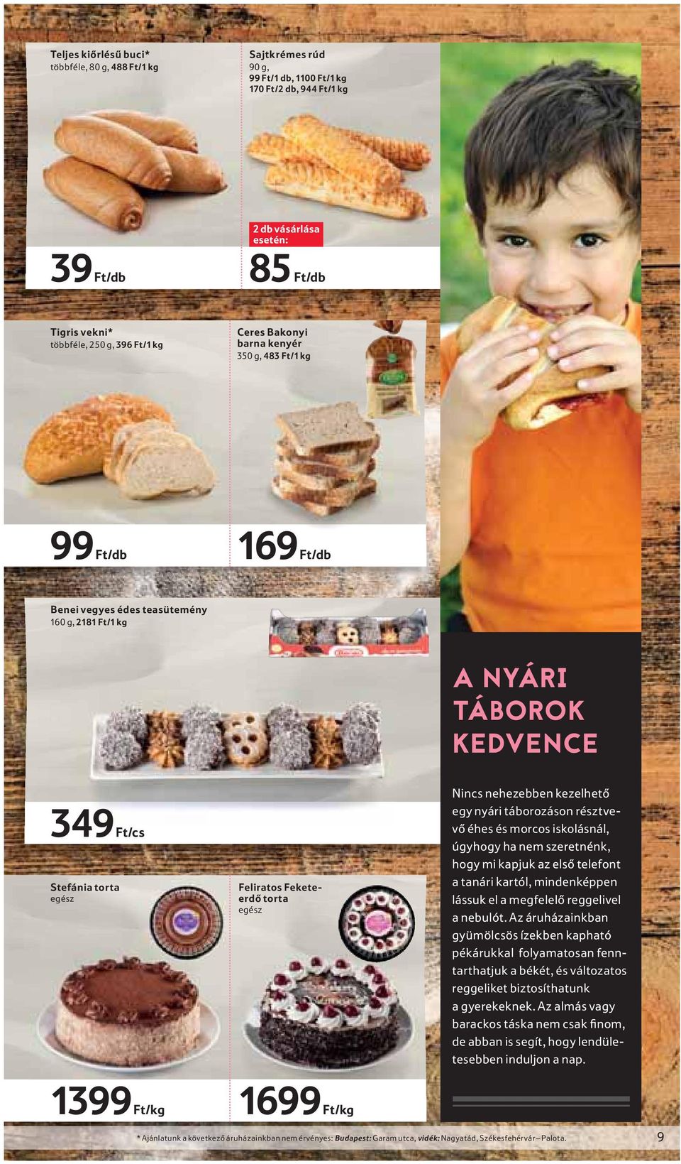 torta egész Nincs nehezebben kezelhető egy nyári táborozáson résztvevő éhes és morcos iskolásnál, úgyhogy ha nem szeretnénk, hogy mi kapjuk az első telefont a tanári kartól, mindenképpen lássuk el a