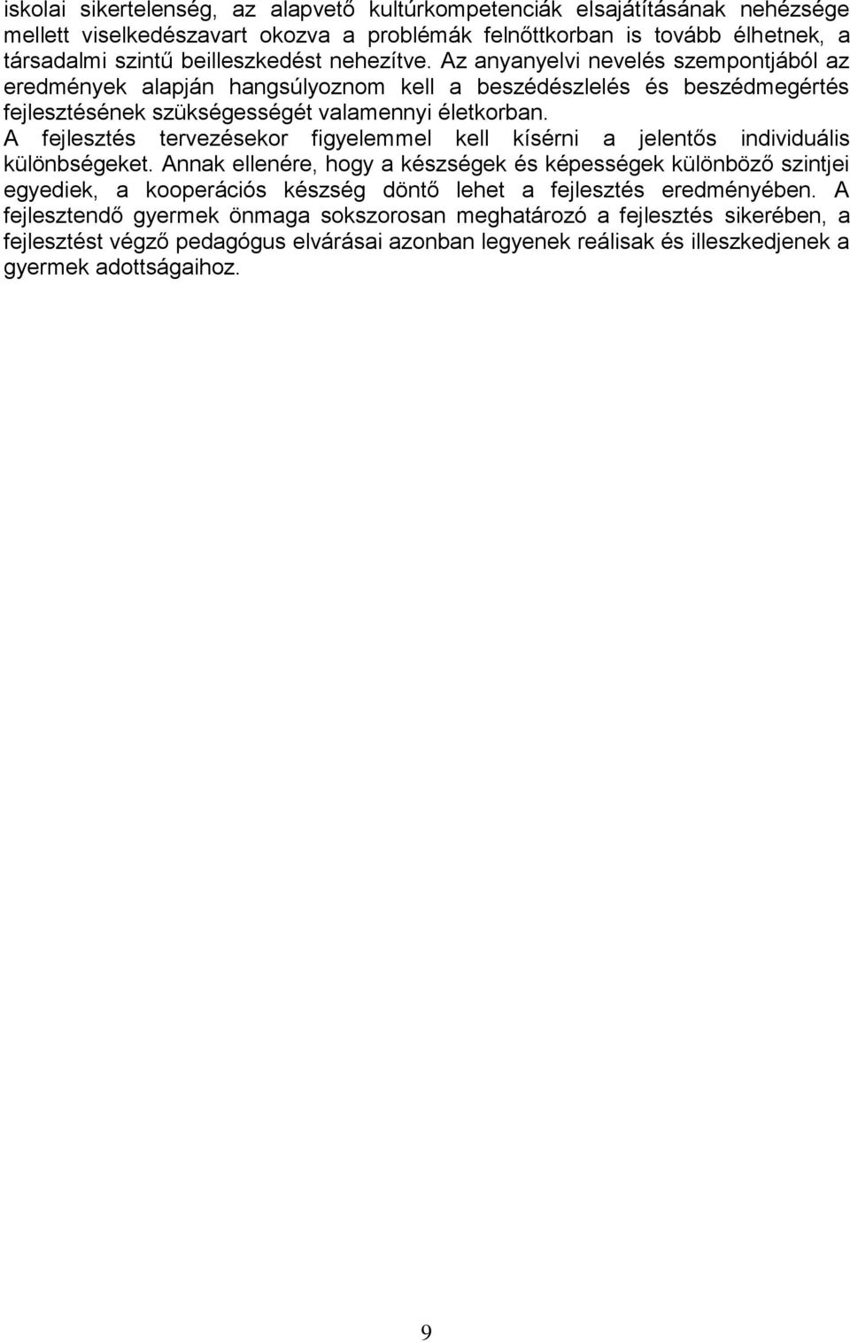 A fejlesztés tervezésekor figyelemmel kell kísérni a jelentős individuális különbségeket.