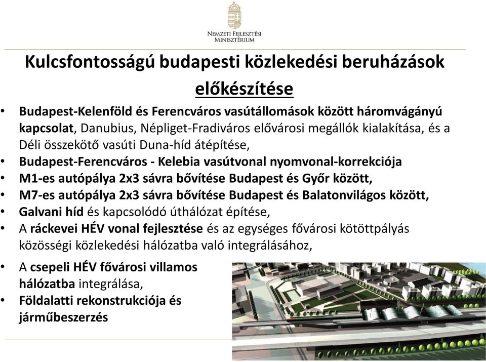 Budapest és Győr között, M7-es autópálya 2x3 sávra bővítése Budapest és Balatonvilágos között, Galvani híd és kapcsolódó úthálózat építése, A ráckevei HÉV vonal fejlesztése és az