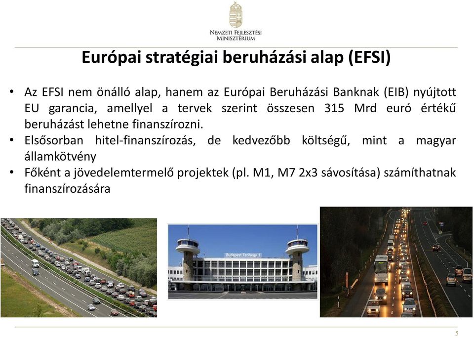 beruházást lehetne finanszírozni.